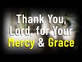 🌟 Thank You, Lord, for Your Mercy & Grace – A Prayer of Gratitude & Praise