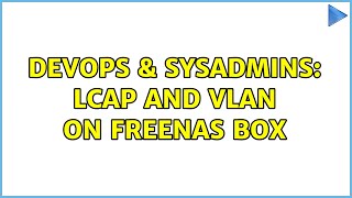 DevOps & SysAdmins: LCAP and VLan on FreeNAS box Net Worth