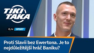 TIKI-TAKA: Proti Slavii bez Ewertona. Je to nejdůležitější hráč Baníku?