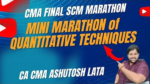 MINI MARATHON of CMA FINAL SCM || QUANTITATIVE TECHNIQUES by CA CMA ASHUTOSH LATA