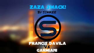 Francis Davila & Alan Crown Vs Garmiani - Zaza Smack! (SINKEE Mashup)