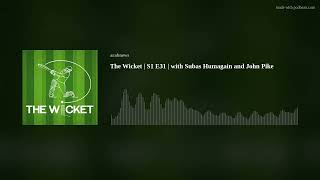 The Wicket | S1 E31 | with Subas Humagain and John Pike