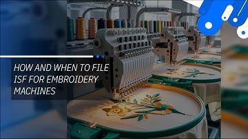 How And When To File ISF For Embroidery Machines