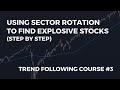 Using Sector Rotation To Find Explosive Stocks Trend Following Course