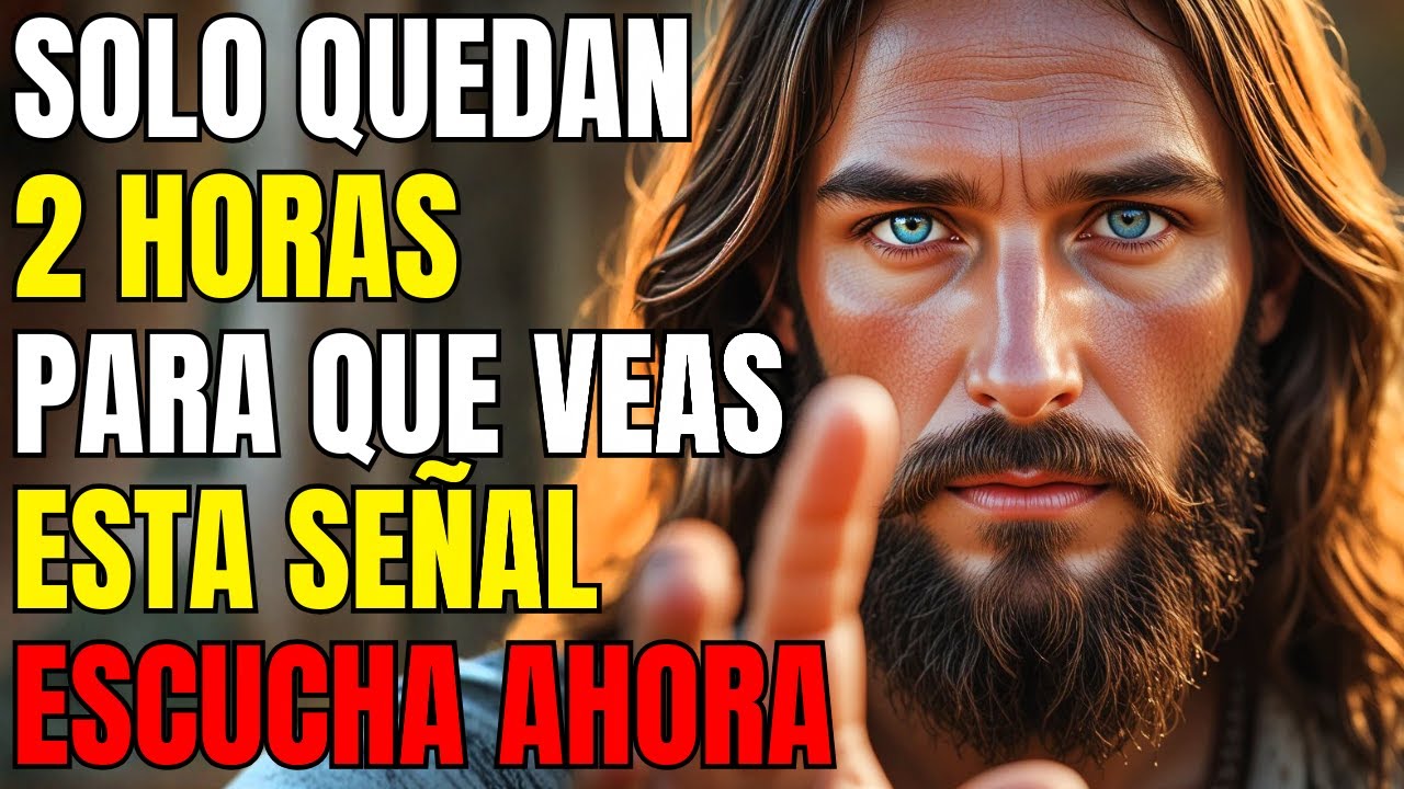 DIOS DICE: SOLO QUEDAN 2 HORAS PARA QUE VEAS ESTA SEÑAL, ESCUCHA AHORA MISMO!