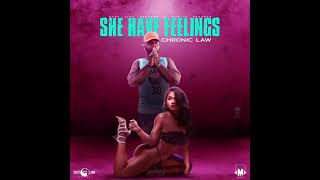 Chronic Law - She Have Feelings (Official Audio) Preview 2021