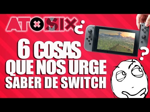 #AtomixSix – 6 cosas que nos urge saber de Switch