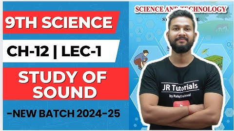 9th Science | Chapter 12 | Study of Sound | Lecture 1 |Maharashtra Board | JR Tutorials |