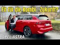 Opel Astra Sports Tourer Electric: Was kann der Elektro-Kombi? Test | Review | Preis | Reichweite