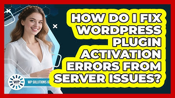 How Do I Fix WordPress Plugin Activation Errors From Server Issues? - WP Solutions Guru