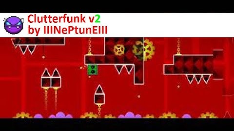 Geometry Dash - Clutterfunk v2 by IIINePtunEIII(Remix Pack 4 level)