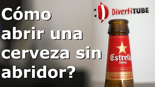 Cómo abrir una cerveza sin abridor?