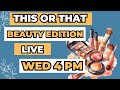 This or That Beauty Edition. Let&#39;s hang out and chat all things beauty!