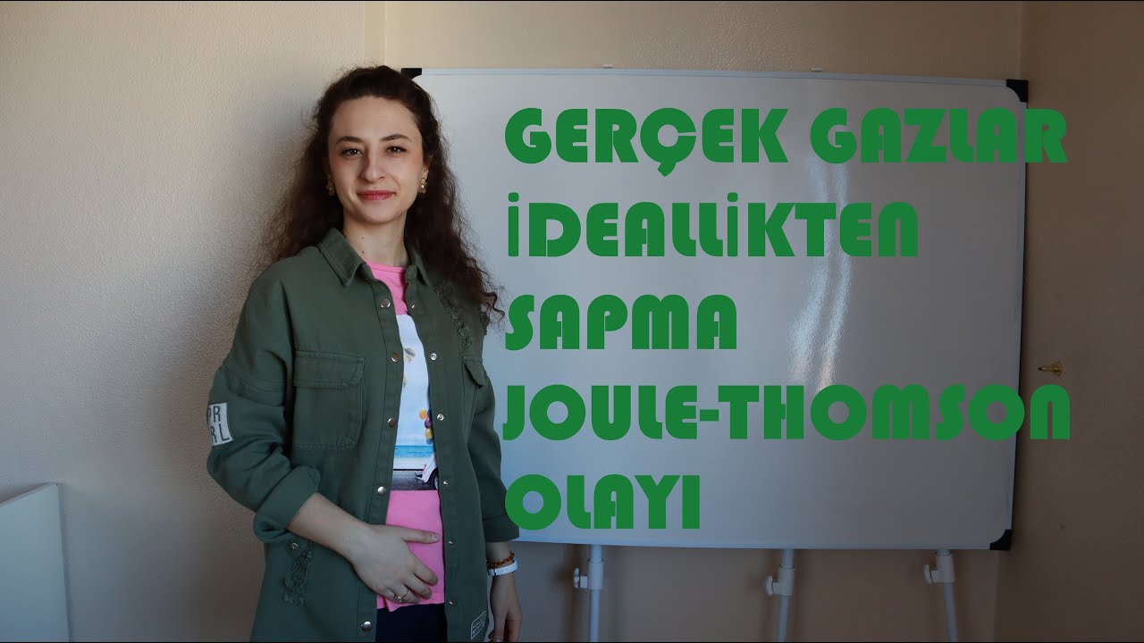 13- GERÇEK GAZLAR , İDEALLİKTEN SAPMA , JOULE-THOMSON OLAYI 2022