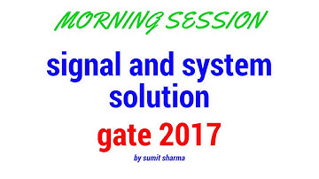 signal and system solution gate 2017 morning session