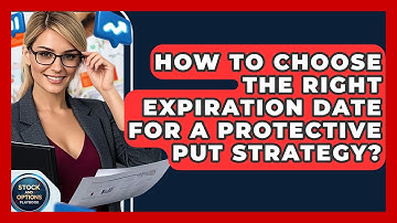 How To Choose The Right Expiration Date For A Protective Put Strategy? - Stock and Options Playbook
