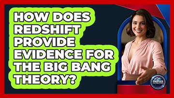 How Does Redshift Provide Evidence For The Big Bang Theory? - Profiles in Politics