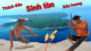 Trận Chiến Sinh Tồn Trên Đảo Hoang - Thách Đấu Sinh Tồn - Kỹ Năng Sinh Tồn Bằng Tay Không