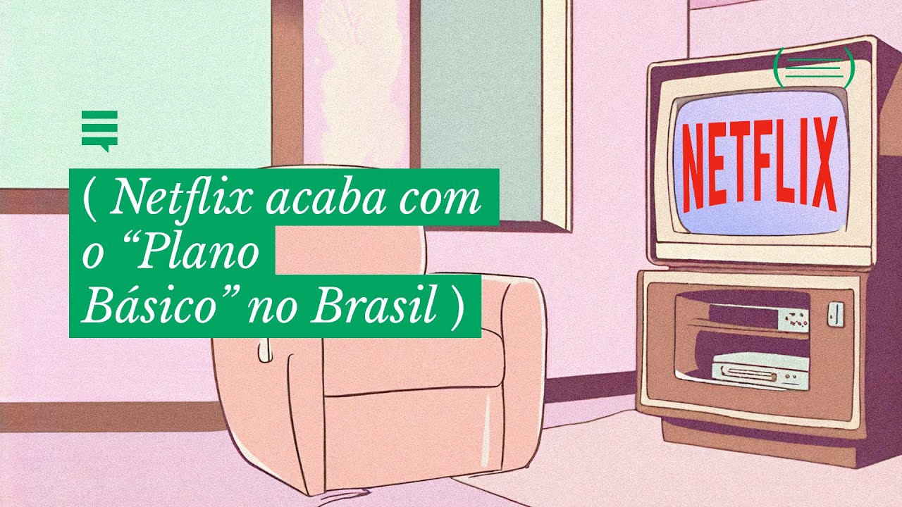 Netflix acaba com plano básico no Brasil; saiba tudo