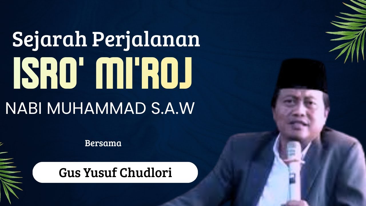 Gus Yusuf Chudlori,Sejarah Perjalanan Isro' Mi'roj Nabi Muhammad S.A.W