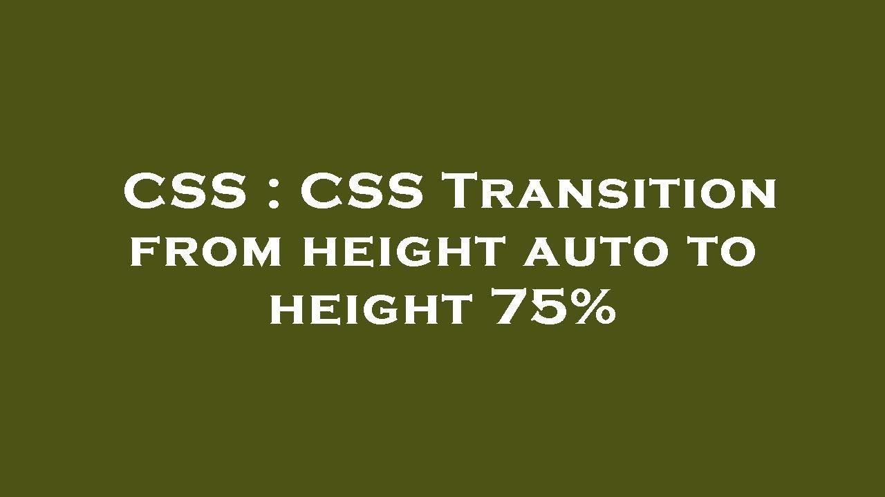 CSS : CSS Transition from height auto to height 75% - YouTube