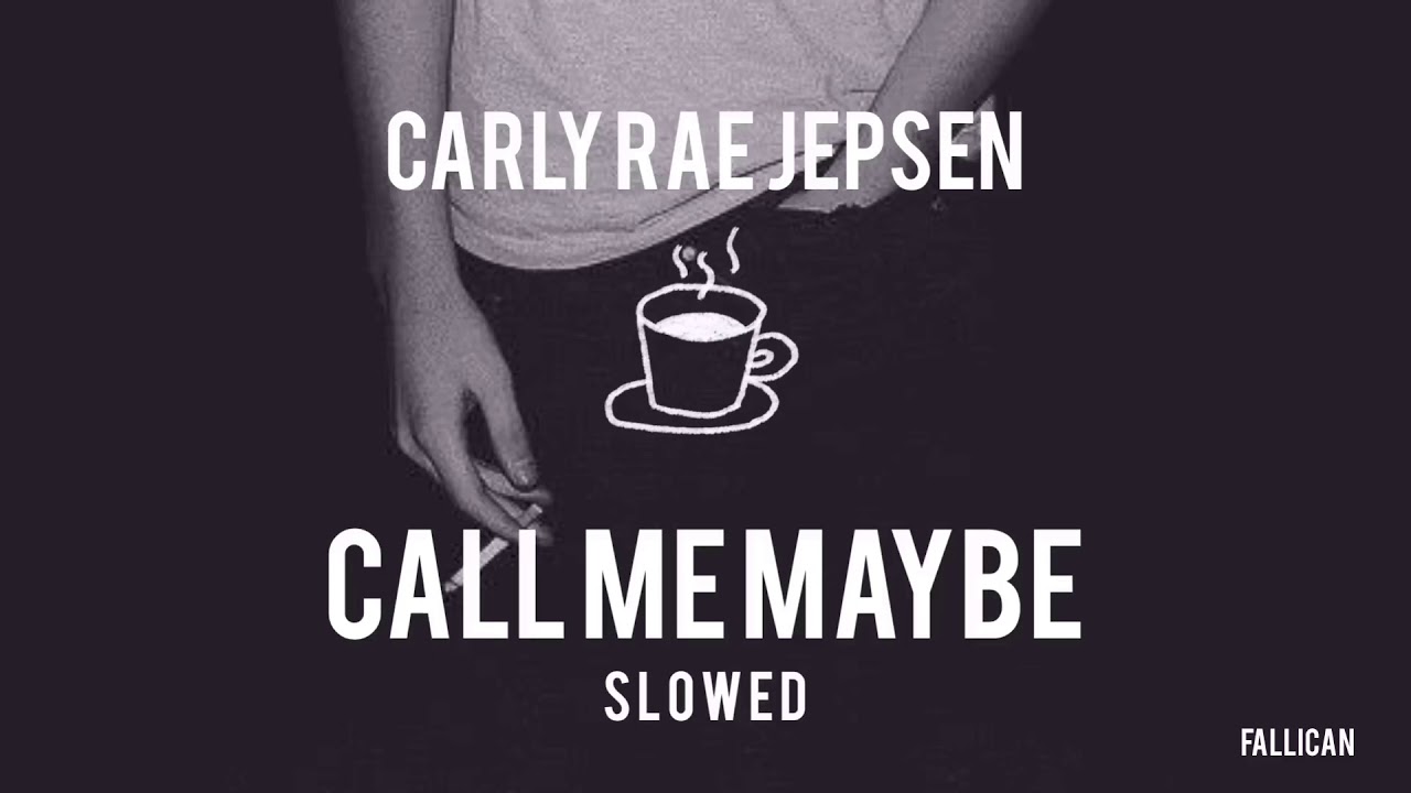 Carly Rae Jepsen - Call Me Maybe // S L O W E D