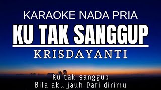 Krisdayanti - Ku Tak Sanggup Karaoke Male Key Nada Pria +4