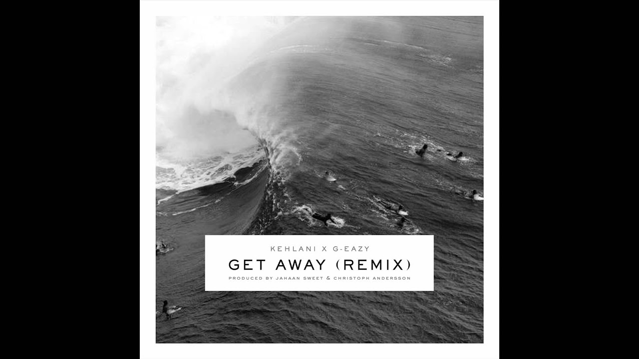 G Eazy Get Away Remix ft Kehlani