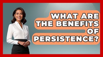 What Are The Benefits Of Persistence? - The Personal Growth Path