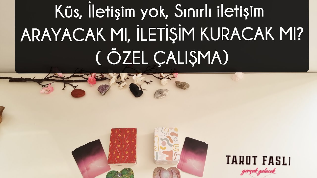 Küs, İletişim yok, Sınırlı iletişim/ Mesaj atacak mı, iletişim kuracak mı?/ Tarot, tarot falı