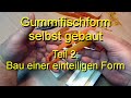 Gummifischform selbst gebaut. Teil 2: Formenbau einteilig