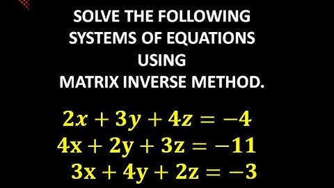 SOLVING SYSTEMS OF EQUATIONS IN 3 VARIABLES USING THE MATRIX INVERSE METHOD.