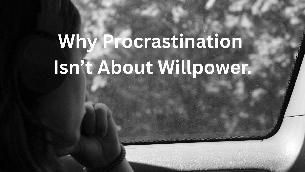 Why Procrastination Isn’t About Willpower (And What Actually Helps)