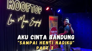 Sampai Henti Nadiku Sampai Di Bandung Part 2