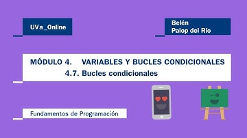 MÓDULO 4.7 VARIABLES Y BUCLES CONDICIONALES. BUCLES CONDICIONALES.