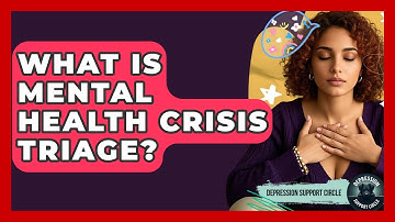 What Is Mental Health Crisis Triage? - Depression Support Circle