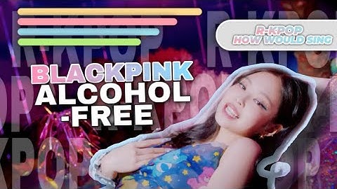 How Would BLACKPINK Sing ‘Alcohol-Free’ by BLACKPINK - Line Distribution (Color Coded)