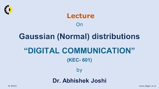 DIGITAL COMMUNICATION LECTURE 04 ''Gaussian Normal distributions'' By Dr. Abhishek Joshi, AKGEC
