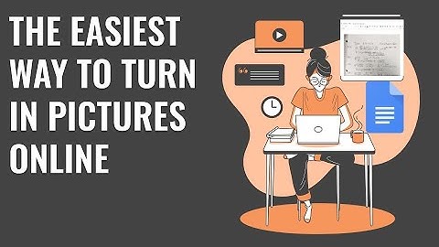 The Easiest Way to Turn In Photos of Student Work Online