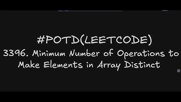 3396. Minimum Number of Operations to Make Elements in Array Distinct |  Problem of the Day