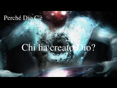 Video: Se Dio Ha Creato L'universo, Allora Chi Ha Creato Dio? - Visualizzazione Alternativa