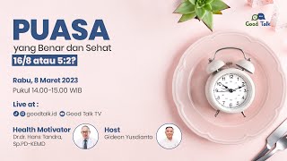 PUASA Yang Benar dan Sehat. 16/8 atau 5:2 ? - Good Talk Live 8 Maret 2023