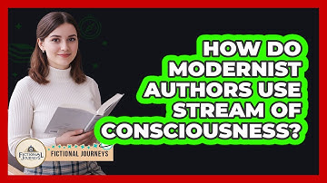 How Do Modernist Authors Use Stream Of Consciousness?