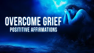 Overcome Grief – Affirmations for Emotional Healing (Listen While You Sleep)