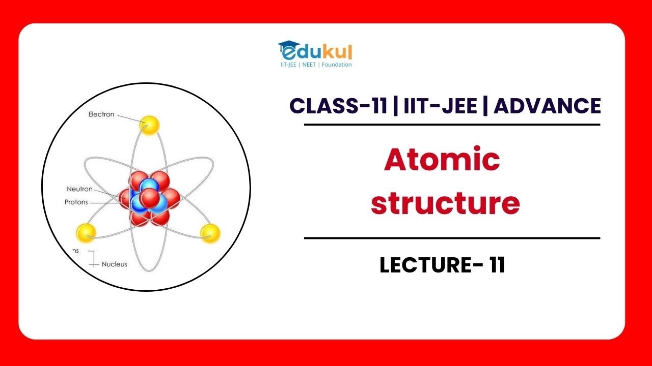 CLASS 11 || Chemistry || Atomic Structure || IIT-JEE & ADVANCED || By ...