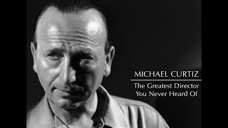 Michael Curtiz: The Greatest Director You Never Heard Of
