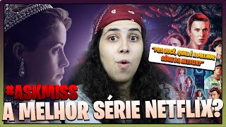 QUAL É A MELHOR SÉRIE DA NETFLIX? | #AskMISS 9