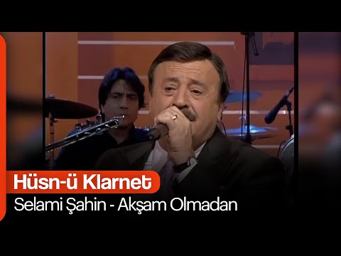 Selami Şahin - Akşam Olmadan  (Hüsn-ü Klarnet)