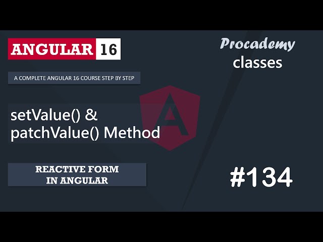 #134 setValue() & patchValue() Methods | Reactive Forms | A Complete Angular Course class=