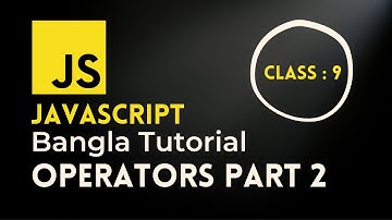 javascript bangla Tutorial [ 9 ] | operators Part 2